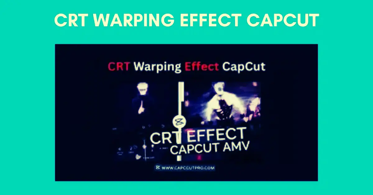 CRT Warping Effect CapCut
