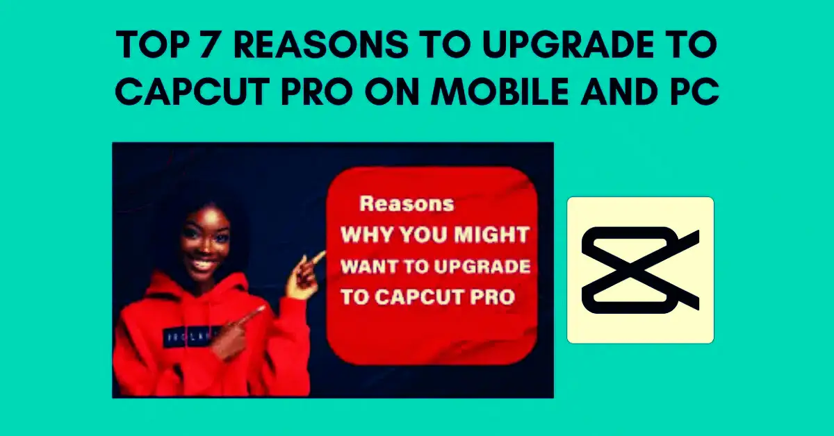 Reasons to Upgrade to CapCut Pro on Mobile and PC
