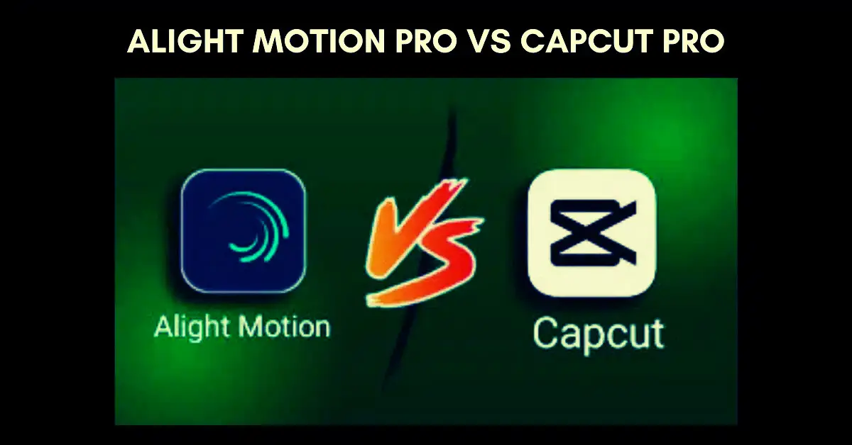Alight Motion Pro Vs CapCut Pro