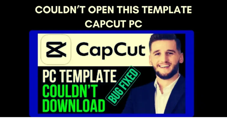Couldn’t Open This Template CapCut PC
