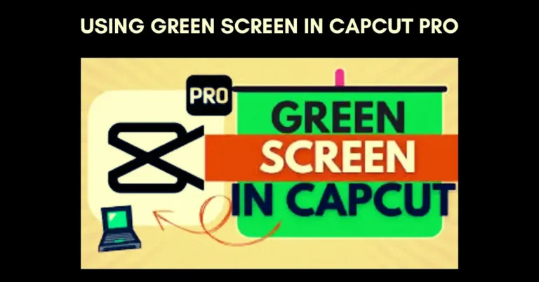 Using Green Screen in CapCut Pro