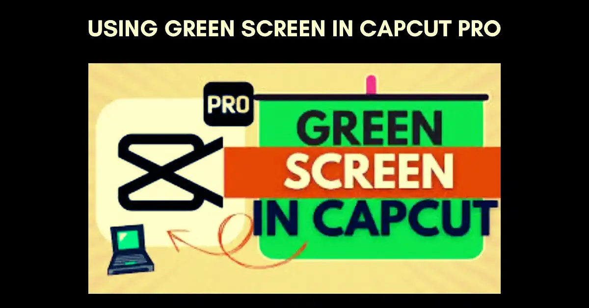 Using Green Screen in CapCut Pro
